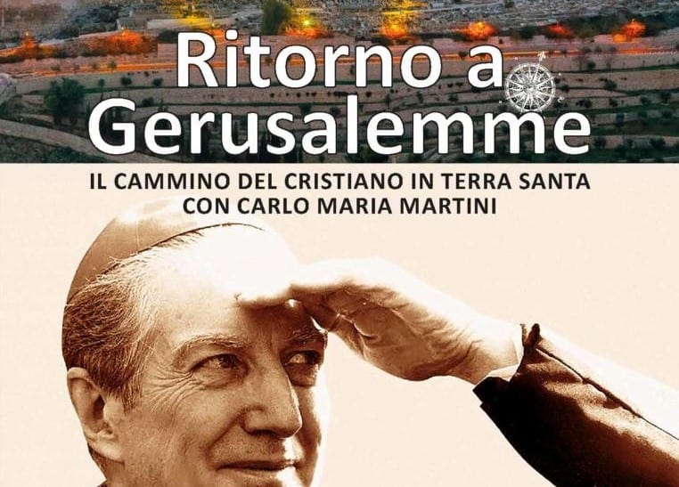 Ritorno a Gerusalemme: in Terra Santa con Carlo Maria Martini